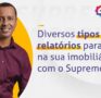 Diversos tipos de relatórios para fazer na sua imobiliária com o Supremo CRM