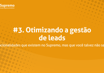 #3. Otimizando a gestão de leads – Funcionalidades que existem no Supremo, mas que você talvez não saiba