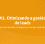 #3. Otimizando a gestão de leads – Funcionalidades que existem no Supremo, mas que você talvez não saiba