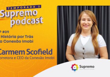 O que move uma imobiliária de sucesso? A história de Carmem Scofield e a Conexão Imobi