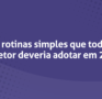 5 rotinas simples que todo corretor deveria adotar em 2026