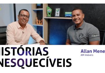 Histórias Inesquecíveis: a trajetória de Allan Menezes no mercado imobiliário